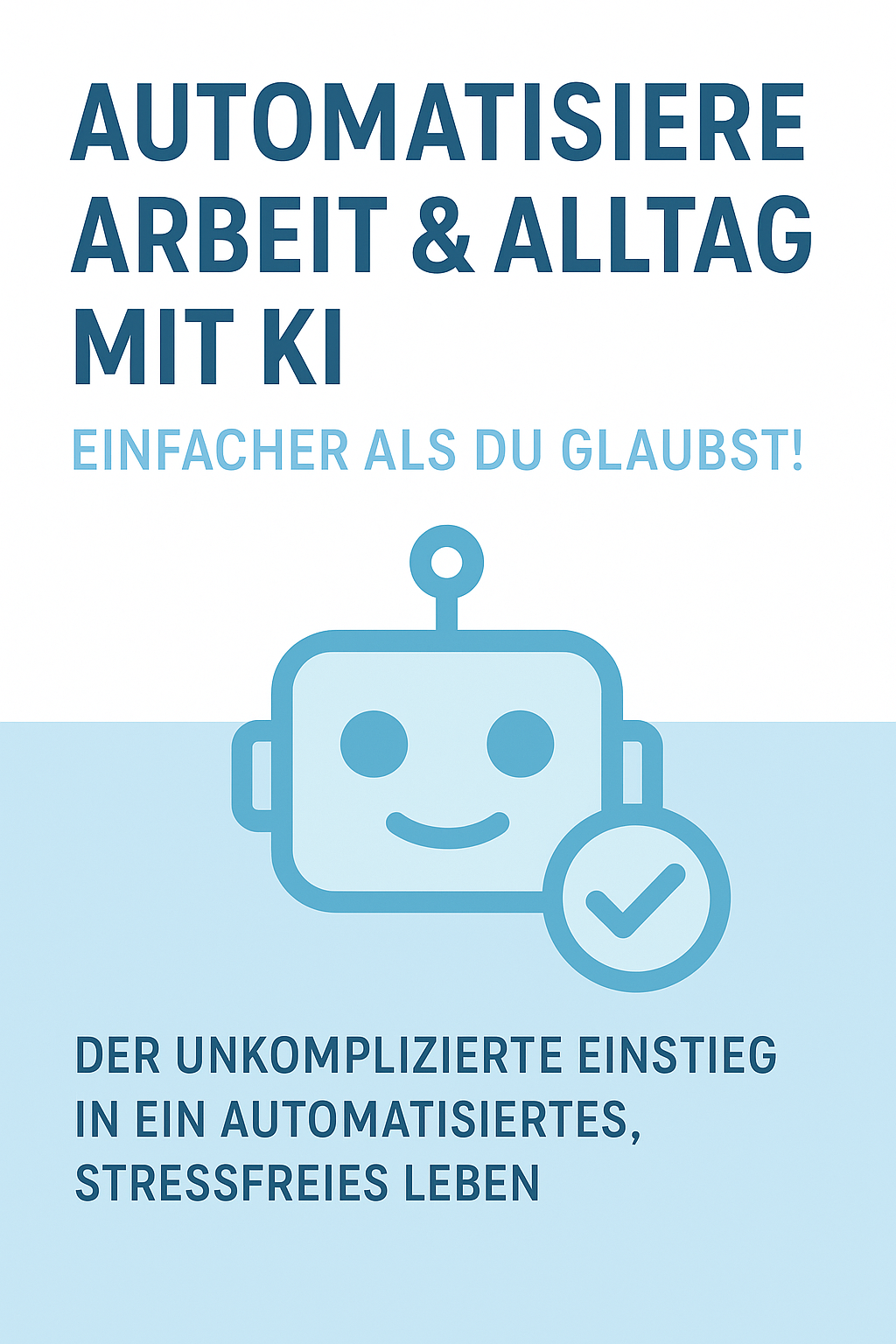 Automatisiere Arbeit & Alltag mit KI – Ebook Cover